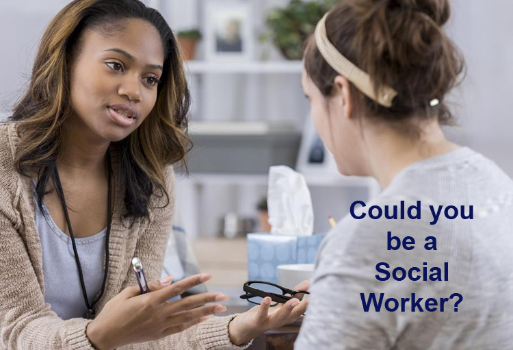 COULD YOU BE A SOCIAL WORKER? 